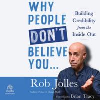 Why People Don't Believe You...: Building Credibility from the Inside Out B0G1ZPJ7YC Book Cover
