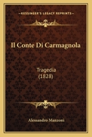 Il Conte Di Carmagnola: Tragedia (1828) 1477662634 Book Cover