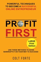 Profit First: POWERFUL TECHNIQUES TO BECOME A SUCCESSFUL ONLINE ENTREPRENEUR: Use These Methods To Avoid Bankruptcy On Your Way To Success! LARGE PRINT 1951181212 Book Cover