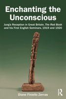 Enchanting the Unconscious: Jung’s Reception in Great Britain, The Red Book and his First English Seminars, 1919 and 1920 1032234520 Book Cover