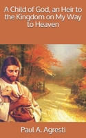 A Child of God, an Heir to the Kingdom on My Way to Heaven 1729699170 Book Cover