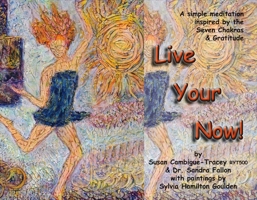 Live Your Now!: A Simple Meditation Inspired By the Seven Chakras and Gratitude 1543904149 Book Cover