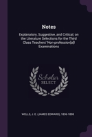 Notes: Explanatory, Suggestive, and Critical, on the Literature Selections for the Third Class Teachers' Non-profession[a]l E 1379157234 Book Cover