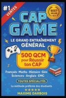 CAP GAME — Le Grand Entraînement Général: 500 QCM pour Réussir ton CAP : Français, Maths, Histoire, Géo, Sciences, Anglais, EMC — Toutes matières, toutes spécialités (French Edition) B0FGT88Q4M Book Cover