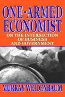 One-armed Economist: On the Intersection of Business and Government 1412805031 Book Cover