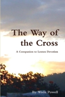 The Way of the Cross: A Companion to Lenten Devotion 1105515281 Book Cover