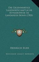 Die Gegenwartige Landwirtschaftliche Betriebsweise Im Landkreise Bonn (1901) 1161093753 Book Cover