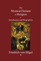 The Mystical Element of Religion as Studied in Saint Catherine of Genoa and Her Friends; 1 1014396883 Book Cover