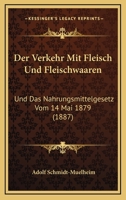 Der Verkehr Mit Fleisch Und Fleischwaaren: Und Das Nahrungsmittelgesetz Vom 14 Mai 1879 (1887) 116044773X Book Cover