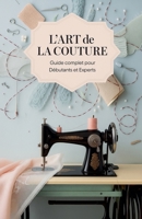 L'Art de la Couture: Guide Complet pour Débutants et Experts (French Edition) B0DXT5HWJS Book Cover