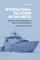 International Relations in the Arctic: Norway and the Struggle for Power in the New North 1784532134 Book Cover