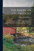 The American genealogist, being a catalogue of family histories: A bibliography of American geneaology or a list of the title pages of books and ... published in America, from 1771 to date 1021464236 Book Cover