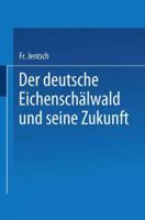 Der Deutsche Eichenschalwald Und Seine Zukunft 3662243334 Book Cover