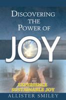 Discovering the Power of Joy: Experience Sustainable Joy 1478796243 Book Cover