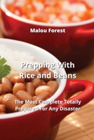 Prepping With Rice and Beans: The Most Complete Totally Prepared For Any Disaster 9991443177 Book Cover