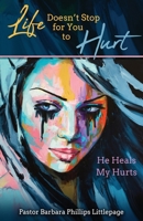 Life Doesn't Stop for You to Hurt: He Heals My Hurts B0BKH1GSGW Book Cover
