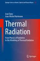 Thermal Radiation: From Physics of Radiation to the Modeling of Thermal Radiation (Springer Series on Atomic, Optical, and Plasma Physics, 134) 303233389X Book Cover