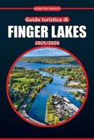 Guida turistica dei laghi Finger 2025: Scopri sentieri panoramici, città affascinanti, emozionanti avventure all'aria aperta, ristoranti locali e una ... dello stato di New York (Italian Edition) B0FFZ3KVL5 Book Cover