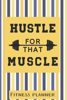 Hustle For That Muscle Fitness Planner: 12 Week Exercise Planner and Tracker, Set Goals, Plan Meals, Create Habits 1678304026 Book Cover