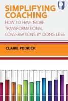 Simplifying Coaching: How to Have More Transformational Conversations by Doing Less 0335249078 Book Cover