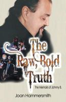 The Raw, Bold Truth: The Memoirs of Johnny B. 1475999666 Book Cover