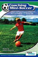 Coaching Mini Soccer: A Tried and Tested Program of Essential Skills and Drills for 5 to 10 Year Olds 0956675204 Book Cover
