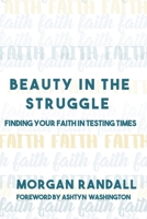 Beauty In The Struggle: Finding Your Faith in Testing Times 1704395704 Book Cover