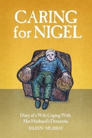 Caring for Nigel: Diary of a Wife Coping With Her Husband's Dementia 1492930709 Book Cover