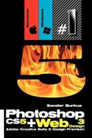 Photoshop Cs5 + Web Design 3 (Adobe Creative Suite 5 Design Premium): Buy This Book, Get a Job ! 1461078490 Book Cover
