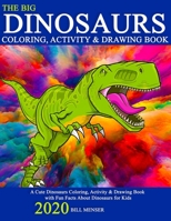 The Big Dinosaurs Coloring, Activity & Drawing Book: A Cute Dinosaurs Coloring, Activity & Drawing Book with Fun Facts About Dinosaurs for Kids 1671775252 Book Cover