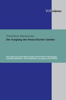 Der Ausgang Des Thearchischen Geistes: Eine Untersuchung Der Filioque-Frage Anhand Photios' Mystagogie, Konstantin Melitiniotes' Zwei Antirrhetici Und 3899715268 Book Cover