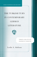 The Turkish Turn in Contemporary German Literature: Towards a New Critical Grammar of Migration 134953109X Book Cover