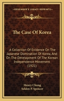 The Case of Korea: A Collection of Evidence on the Japanese Domination of Korea, and on the Development of the Korean Independence Movement 1378513681 Book Cover
