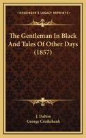 The Gentleman in Black and Tales of Other Days: With Illustrations by George Cruikshank and Others 1146599269 Book Cover