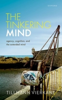 The Tinkering Mind: Agency, Cognition, and the Extended Mind 0192894269 Book Cover