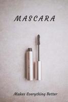 MASCARA Makes Everything Better 1727324544 Book Cover