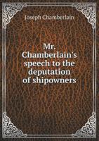 Mr. Chamberlain's Speech to the Deputation of Shipowners 551871033X Book Cover