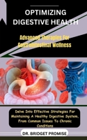Optimizing Digestive Health: Advanced Therapies For Gastrointestinal Wellness: Delve Into Effective Strategies For Maintaining A Healthy Digestive B0CS3NGJX8 Book Cover
