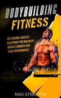 Bodybuilding Fitness: The Science-Backed Blueprint for Maximum Muscle Growth and Peak Performance B0CSG1GR61 Book Cover