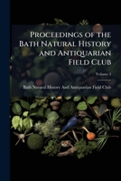 Proceedings Of The Bath Natural History And Antiquarian Field Club, Volume 3... 1147422192 Book Cover