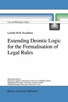 Extending Deontic Logic for the Formalisation of Legal Rules 9048150086 Book Cover