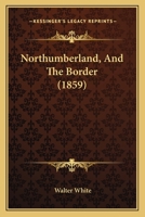 Northumberland, and the Border 1019206012 Book Cover