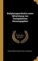 Religionsgeschichte Unter Mitwirkung Von Fachgelehrten Herausgegeben 0530180642 Book Cover