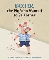 Baxter, the Pig Who Wanted to Be Kosher 1582463735 Book Cover