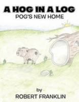 A Hog in a Log: Pog's New Home 1499002319 Book Cover