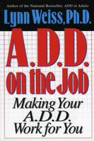 A.D.D. on the Job: Making Your A.D.D. Work for You 0878339175 Book Cover