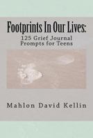 Footprints in Our Lives: 125 Grief Journal Prompts for Teens 1468159488 Book Cover