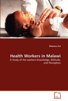 Health Workers in Malawi: A Study of the workers Knowledge, Attitude, and Perception 3639330277 Book Cover