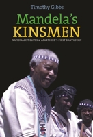 Mandela's Kinsmen: Nationalist Elites and Apartheid's First Bantustan 184701156X Book Cover