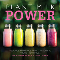 Plant Milk Power: Delicious, Nutritious and Easy Recipes to Nourish Your Soul 1910863416 Book Cover